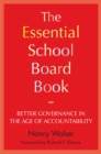 The Essential School Board Book : Better Governance in the Age of Accountability - Book