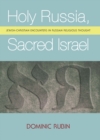 Holy Russia, Sacred Israel : Jewish-Christian Encounters in Russian Religious Thought - Book
