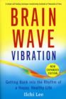Brain Wave Vibration : Getting Back into the Rhythm of a Happy, Healthy Life - Book