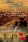 Burden of Guilt : How Germany Shattered the Last Days of Peace, Summer 1914 - Book