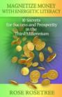 Magnetize Money with Energetic Literacy : 10 Secrets for Success and Prosperity in the Third Millennium - Book