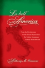 La bell'America : From La Rivoluzione to the Great Depression: An Italian Immigrant Family Remembered - eBook