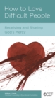 How to Love Difficult People : Receiving and Sharing God's Mercy - eBook