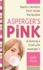 Asperger's in Pink : Pearls of Wisdom from Inside the Bubble of Raising a Child with Asperger's - eBook
