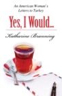 Yes, I Would... Love Another Glass Of Tea : An American Woman's Letters To Turkey - Book