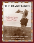 Image Taker : The Selected Stories and Photographs of Edward S. Curtis - eBook