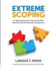 Extreme Scoping : An Agile Approach to Enterprise Data Warehousing & Business Intelligence - Book