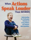 When Actions Speak Louder Than Words : Understanding the Challenging Behaviors of Young Children and Students With Disabilities - eBook