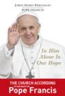 In Him Alone Is Our Hope : The Church According to the Heart of Pope Francis. - eBook