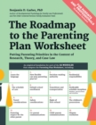 The Roadmap to the Parenting Plan Worksheet : Putting Parenting Priorities in the Context of Research, Theory and Case Law - Book