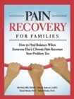 Pain Recovery for Families : How to Find Balance When Someone Else's Chronic Pain Becomes Your Problem Too - eBook