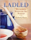 Ladled : Nourishing Soups for All Seasons - Book