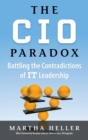 CIO Paradox : Battling the Contradictions of It Leadership - Book