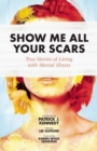 Show Me All Your Scars : True Stories of Living with Mental Illness - Book