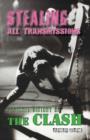 Stealing All Transmissions : A Secret History of The Clash - Book