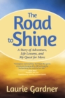 The Road to Shine : A Story of Adventure, Life Lessons, and My Quest for More - eBook