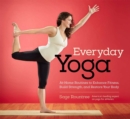 Everyday Yoga : At-Home Routines to Enhance Fitness, Build Strength, and Restore Your Body - Book