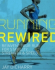 Running Rewired : Reinvent Your Run for Stability, Strength, and Speed - Book