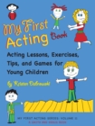 My First Acting Book : Acting Lessons, Exercises, Tis, and Games for Young Children - eBook