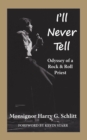 I'll Never Tell : Odyssey of a Rock & Roll Priest - eBook