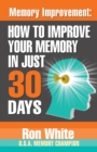Memory Improvement: How To Improve Your Memory in Just 30 Days - eBook