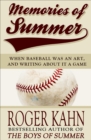 Memories of Summer : When Baseball Was an Art, and Writing about it a Game - eBook
