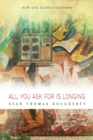 All You Ask For is Longing : New and Selected Poems - Book