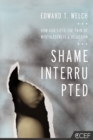 Shame Interrupted : How God Lifts the Pain of Worthlessness and Rejection - eBook