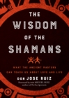 The Wisdom of the Shamans : What the Ancient Masters Can Teach Us About Love and Life - Book