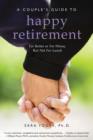 A Couple's Guide to Happy Retirement : For Better or for Worse . . . But Not for Lunch - eBook