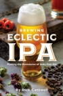 Brewing Eclectic IPA : Pushing the Boundaries of India Pale Ale - eBook