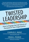 Twisted Leadership : How to Engage the Full Talents of Everyone in Your Organization - Book