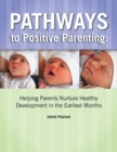 Pathways to Positive Parenting : Helping Parents Nurture Healthy Development in the Earliest Months - Book