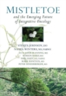 Mistletoe and the Emerging Future of Integrative Oncology - Book