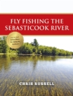 Fly Fishing the Sebasticook River - eBook