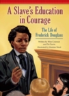 A Slave's Education in Courage : The Life of Frederick Douglass - eBook