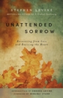 Unattended Sorrow : Recovering from Loss and Reviving the Heart - Book