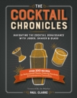 The Cocktail Chronicles : Navigating the Cocktail Renaissance with Jigger, Shaker & Glass - Book