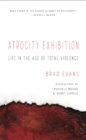 Atrocity Exhibition : Life in the Age of Total Violence - Book