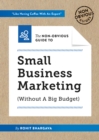 The Non-Obvious Guide to Small Business Marketing (Without a Big Budget) : (Without A Big Budget) - Book