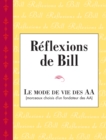 Reflexions de Bill : Une compilation unique de courtes contributions pertinentes et inspirantes du cofondateur des AA, Bill W. - eBook