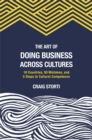 The Art of Doing Business Across Cultures : 10 Countries, 50 Mistakes, and 5 Steps to Cultural Competence - Book