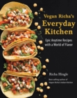 Vegan Richa's Everyday Kitchen : Epic Anytime Recipes with a World of Flavor - eBook