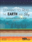 Learning to Read the Earth and Sky : Explorations Supporting the NGSS, Grades 6-12 - Book