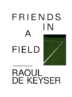 Friends in a Field: Conversations with Raoul De Keyser - Book