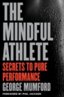 The Mindful Athlete : Secrets to Peak Performance - Book