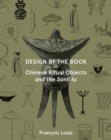 Design by the Book - Chinese Ritual Objects and the Sanli Tu - Book