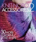 Knit Noro: Accessories 2 : 30 More Colorful Little Knits - Book