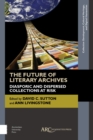 The Future of Literary Archives : Diasporic and Dispersed Collections at Risk - eBook