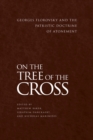 On the Tree of the Cross : Georges Florovsky and the Patristic Doctrine of Atonement - Book